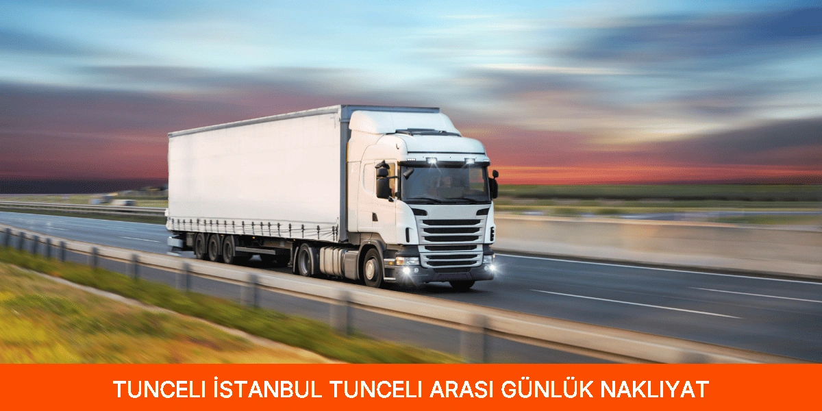 İstanbul Tunceli Arası Günlük Nakliyat